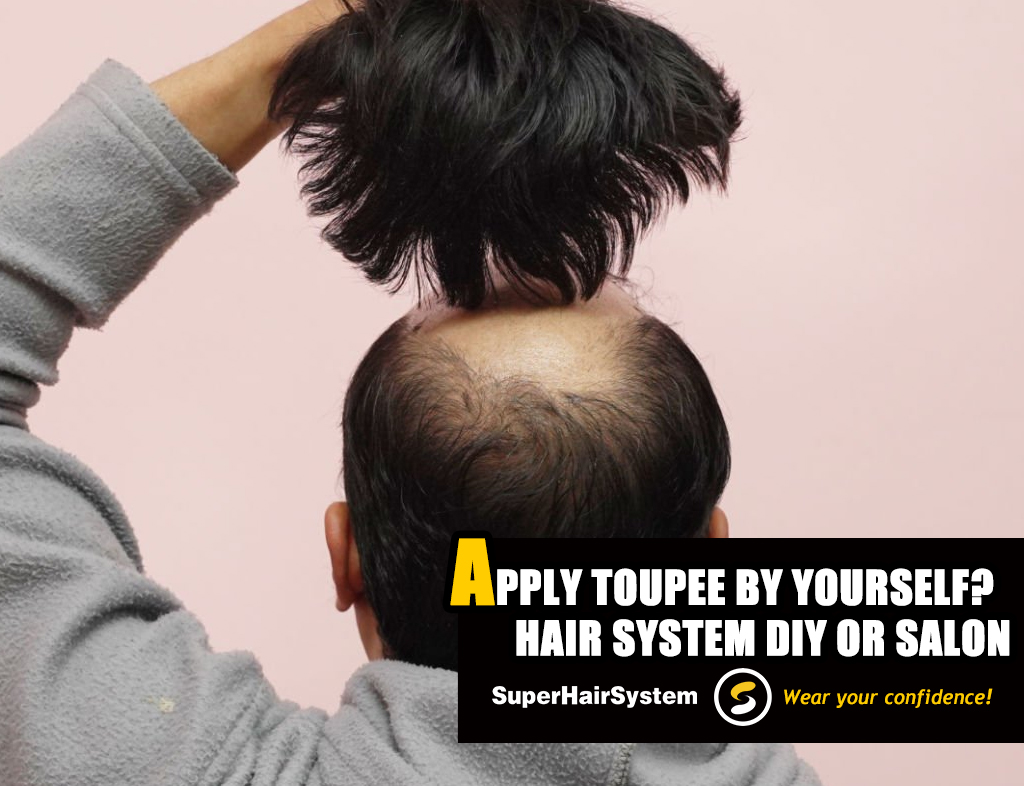 Apply Toupee by yourself Hair System DIY or SALON