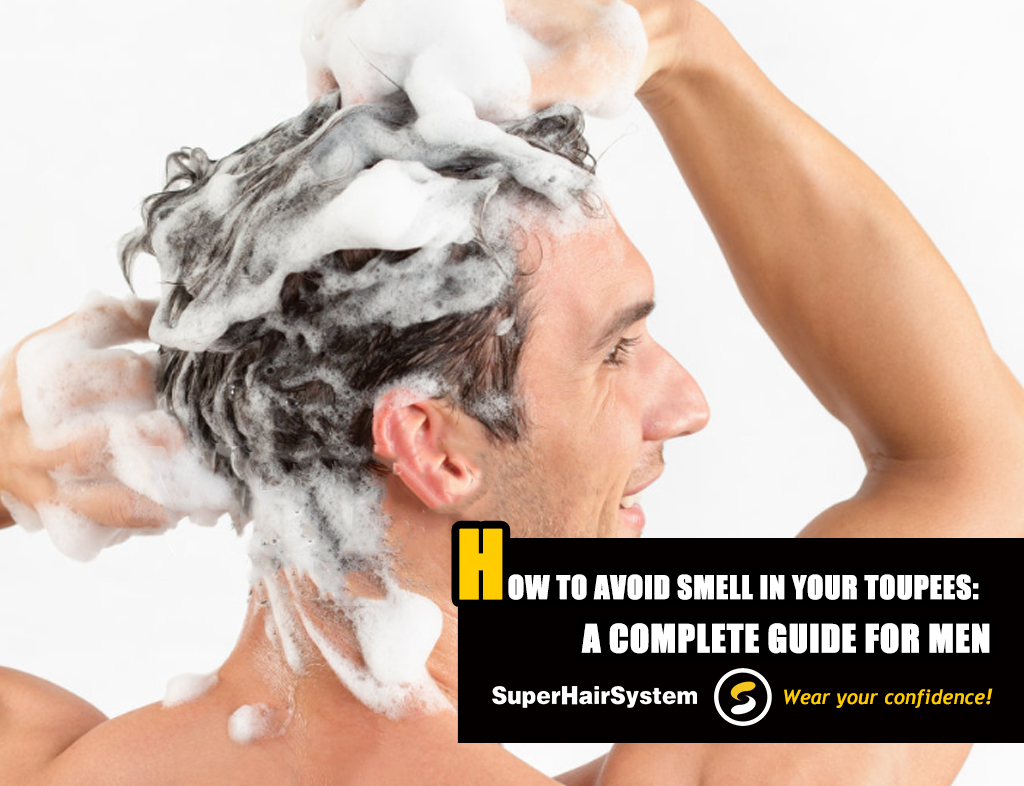 How to Avoid Smell in Your Toupees A Complete Guide for Men