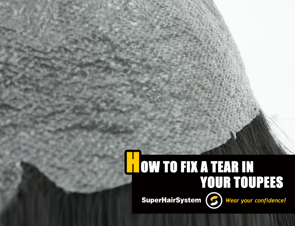 How to Fix a Tear in Your Toupees