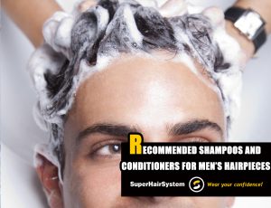 Recommended Shampoos and Conditioners for Men’s Hairpieces