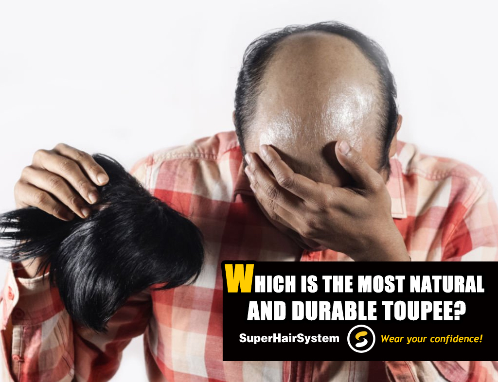 Which Is the Most Natural and Durable Toupee