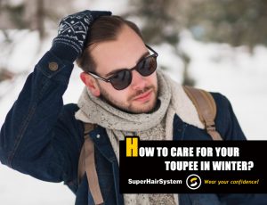 How to Care for Your Toupee in Winter